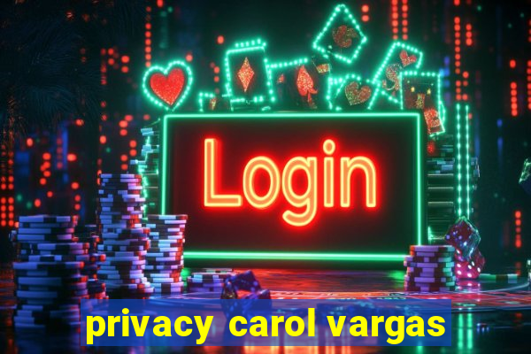 privacy carol vargas